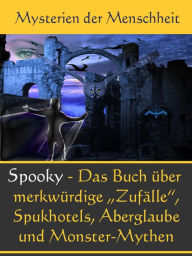 Echt Spooky - Das Buch der MerkwÃ¼rdigen ZufÃ¤lle: Spukhotels, Aberglaube und Monster-Mythen Johanna H. Wyer Author