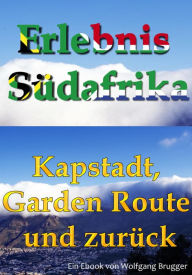 Erlebnis Südafrika: Kapstadt, Garden Route und zurück: Textversion Wolfgang Brugger Author