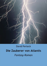 Die Zauberer von Atlantis: Fantasy-Roman David Perteck Author