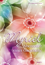 Myriel, Abenteuer einer Gartenelfe, mit Begleitbuch fÃ¼r Eltern Karin Angela Myriel Moisel Author
