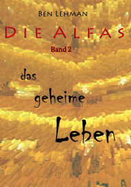 Das geheime Leben: Die Alfas, Band 2 Ben Lehman Author