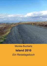 Island 2010: Ein Reisetagebuch Monika Buchartz Author