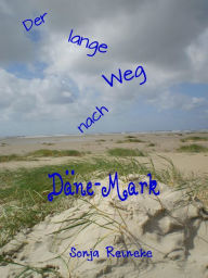 Der lange Weg nach Däne-Mark Sonja Reineke Author