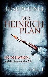 Der Heinrich-Plan: Leo Schwartz ... und der Tote auf der Alb Irene Dorfner Author