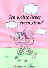 Ich wollte lieber einen Hund Christina M. Kerpen Author