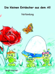 Die kleinen Entdecker aus dem All: Notlandung Birgit Gürtler Author