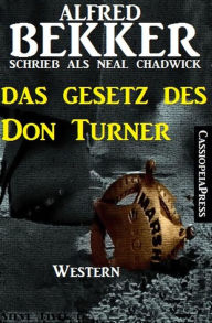 Das Gesetz des Don Turner: Neal Chadwick Western Edition Alfred Bekker Author