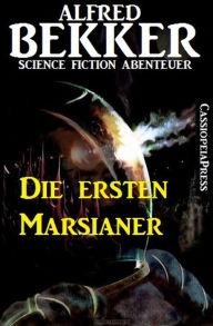 Die ersten Marsianer: Science Fiction Abenteuer Alfred Bekker Author