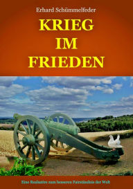 Krieg im Frieden: Eine Realsatire zum besseren Fairständnis der Welt Erhard Schümmelfeder Author