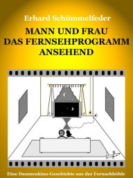 Mann und Frau das Fernsehprogramm ansehend: Eine Daumenkino-Geschichte aus der Fernsehhöhle Erhard Schümmelfeder Author