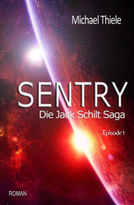 Sentry - Die Jack Schilt Saga Michael Thiele Author