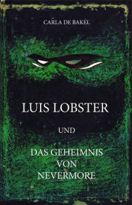 Luis Lobster und das Geheimnis von Nevermore carla de bakel Author