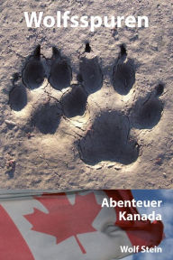 Wolfsspuren: Abenteuer Kanada Wolf Stein Author
