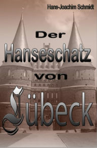 Der Hanseschatz von LÃ¼beck Hans-Joachim Schmidt Author