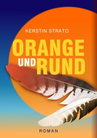 ORANGE UND RUND Kerstin Strato Author