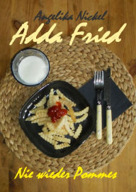 Adda Fried: Band 1 - Nie wieder Pommes - Angelika Nickel Author