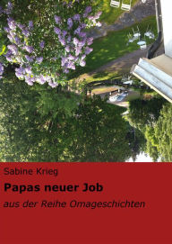 Papas neuer Job: aus der Reihe Omageschichten Sabine Krieg Author