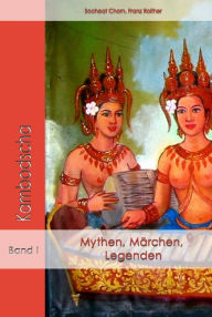 Mythen, Märchen und Legenden aus Kambodscha Franz Roither Chorn Author