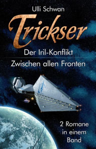 Trickser: Sammelband: Der Iril-Konflikt - Zwischen allen Fronten Ulli Schwan Author