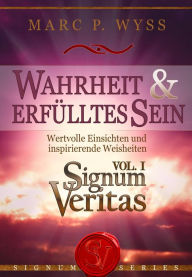 Wahrheit und erfÃ¼lltes Sein - Signum Veritas Vol. I Marc P. Wyss Author