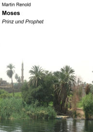 Moses: Prinz und Prophet Martin Renold Author