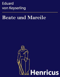 Beate und Mareile : Eine SchloÃ?geschichte Eduard von Keyserling Author