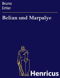Belian und Marpalye : Ein Traumspiel Bruno Ertler Author
