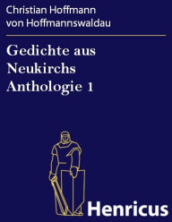 Gedichte aus Neukirchs Anthologie 1 Christian Hoffmann von Hoffmannswaldau Author