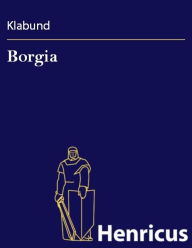 Borgia : Roman einer Familie Klabund Author