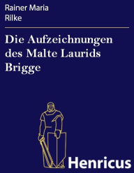 Die Aufzeichnungen des Malte Laurids Brigge Rainer Maria Rilke Author
