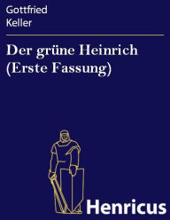 Der grÃ¼ne Heinrich (Erste Fassung) Gottfried Keller Author