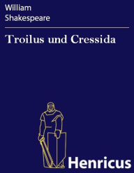 Troilus und Cressida William Shakespeare Author