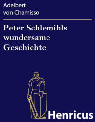 Peter Schlemihls wundersame Geschichte Adelbert von Chamisso Author