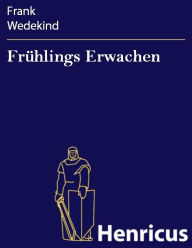 FrÃ¼hlings Erwachen : Eine KindertragÃ¶die Frank Wedekind Author