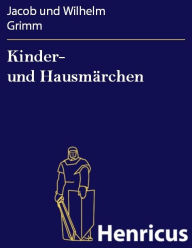 Kinder- und Hausmärchen Jacob und Wilhelm Grimm Author