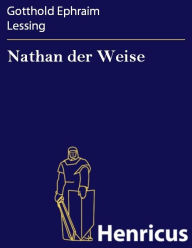 Nathan der Weise : Ein dramatisches Gedicht in fünf Aufzügen Gotthold Ephraim Lessing Author