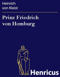 Prinz Friedrich von Homburg : Ein Schauspiel Heinrich von Kleist Author