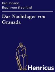 Das Nachtlager von Granada : Romantische Oper in zwei AufzÃ¼gen Karl Johann Braun von Braunthal Author
