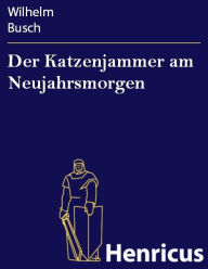 Der Katzenjammer am Neujahrsmorgen Wilhelm Busch Author