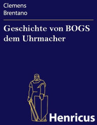 Geschichte von BOGS dem Uhrmacher Clemens Brentano Author