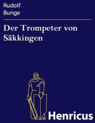 Der Trompeter von SÃ¤kkingen : Oper in 3 Akten, nebst einem Vorspiel Rudolf Bunge Author