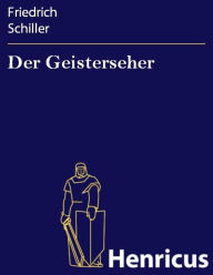 Der Geisterseher : Eine wahre Geschichte Friedrich Schiller Author