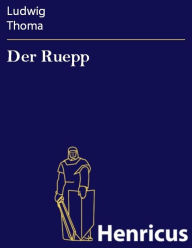 Der Ruepp : Roman Ludwig Thoma Author