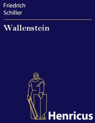 Wallenstein : Ein dramatisches Gedicht Friedrich Schiller Author