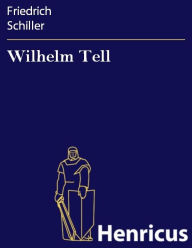 Wilhelm Tell : Schauspiel Friedrich Schiller Author