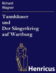 TannhÃ¤user und Der SÃ¤ngerkrieg auf Wartburg : Grosse romantische Oper in drei Akten Richard Wagner Author