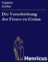 Die VerschwÃ¶rung des Fiesco zu Genua : Ein republikanisches Trauerspiel Friedrich Schiller Author
