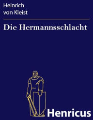 Die Hermannsschlacht : Ein Drama Heinrich von Kleist Author