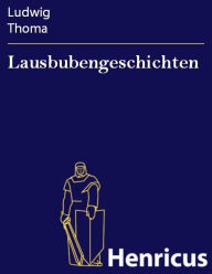Lausbubengeschichten : Aus meiner Jugendzeit Ludwig Thoma Author
