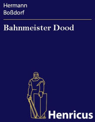 Bahnmeister Dood : En nedderdÃ¼Ã¼tsch Drama in fief Akten Hermann BoÃ?dorf Author